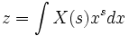 z = \int X(s) x^s dx