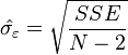  \hat{\sigma_{\varepsilon}} = \sqrt{\frac{SSE}{N-2}} 