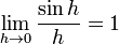 \lim_{h\rightarrow 0}\frac{\sin h}{h}=1