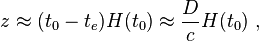  z  \approx (t_0-t_e)H(t_0) \approx \frac {D}{c} H(t_0) \ , 