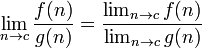 \lim_{n \to c} \frac{f(n)}{g(n)} = \frac{\lim_{n \to c} f(n)}{\lim_{n \to c} g(n)}